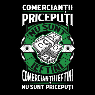 comercianții pricepuți nu sunt ieftini, comercianții ieftini nu sunt pricepuți model tricou