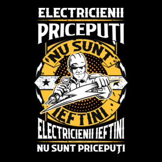 electricienii pricepuți nu sunt ieftini, electricienii ieftini nu sunt pricepuți model tricou