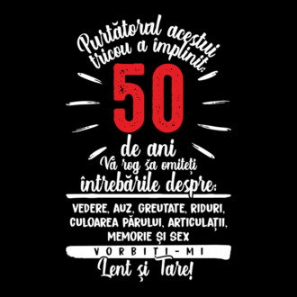 Purtătorul acestui tricou a împlinit: 50 de ani model tricou