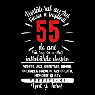 Purtătorul acestui tricou a împlinit: 55 de ani model tricou