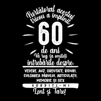 Purtătorul acestui tricou a împlinit: 60 de ani model tricou