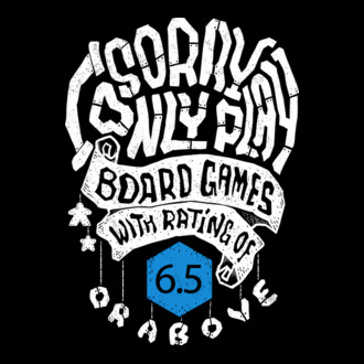 Sorry - I only play board games over rating 6 model tricou