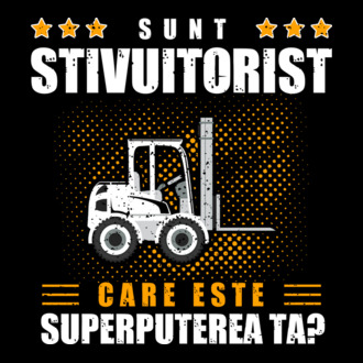 Sunt stivuitorist, care este superputerea ta model tricou
