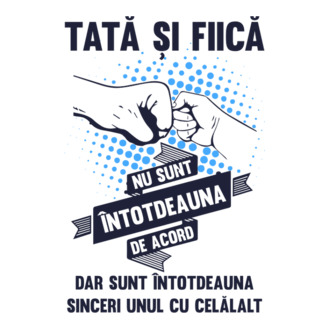 Tată și Fiică - nu sunt întotdeauna de acord, dar sunt întotdeauna sinceri unul cu celălalt model tricou