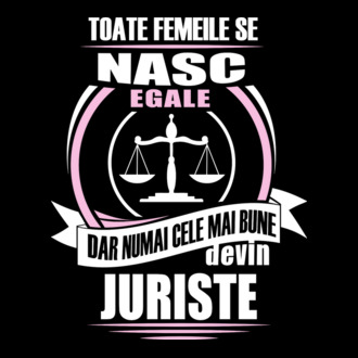 Toate femeile se nasc egale, dar numai cele mai bune devin juriste model tricou