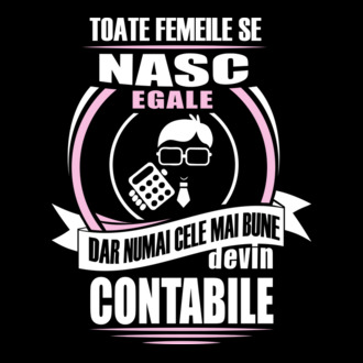 Toate femeile se nasc egale, dar numai cele mai bune devin contabile model tricou