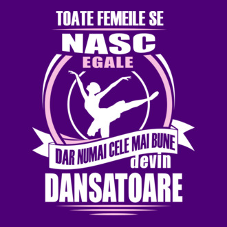 Toate femeile se nasc egale, dar numai cele mai bune devin dansatoare model tricou