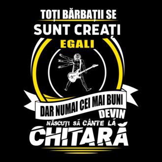 Toți bărbații se nasc egali născuți să cânte la chitară model tricou