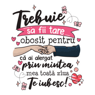 Trebuie sa fii tare obosită pentru  model tricou