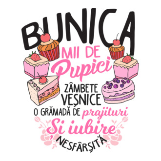 bunica - mii de pupici, zâmbete veșnice, o grămadă de prăjituri și iubire nesfârșită model tricou