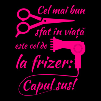 cel mai bun sfat în viață este cel de la frizer: capul sus! model tricou