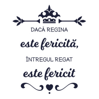 dacă regina este fericită, întregul regat este fericit model tricou