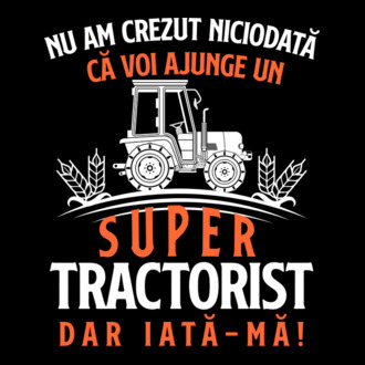 nu am crezut niciodată că voi ajunge un super tractorist, dar iată-mă! model tricou