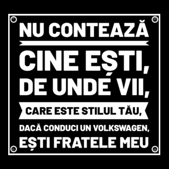 nu contează cine ești, de unde vii, care este stilul tău, dacă conduci un Volkswagen, ești fratele meu model tricou