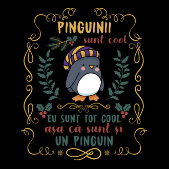 pinguinii sunt cool, eu sunt tot cool așa că sunt și un pinguin model tricou