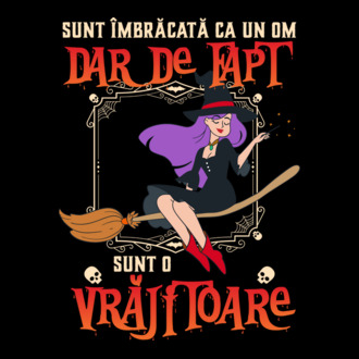 sunt îmbrăcată ca un om, dar de fapt sunt o vrăjitoare model tricou