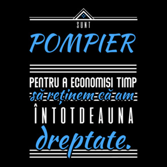Sunt POMPIER, pentru a economisi timp, să reținem că am întotdeauna dreptate model tricou