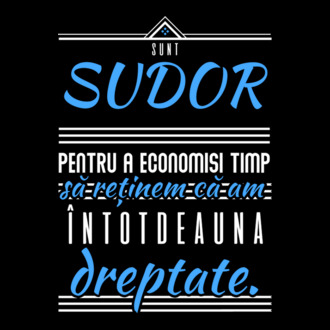 Sunt SUDOR, pentru a economisi timp, să reținem că am întotdeauna dreptate model tricou
