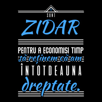Sunt ZIDAR, pentru a economisi timp, să reținem că am întotdeauna dreptate model tricou