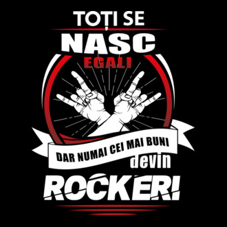 toți se nasc egali, dar numai cei mai buni devin rockeri model tricou