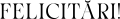 images/mymoments/161/01_feliratok/01_Felicitari_trimmed.png