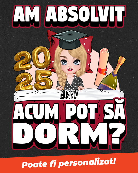 Am absolvit acum pot sa dorm