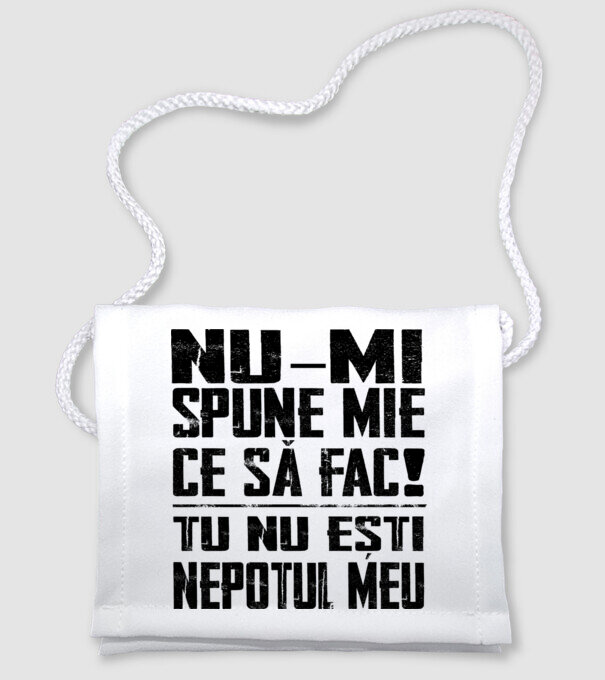 nu-mi spune ce să fac! nu ești nepotul meu Alb model alb pe tricou