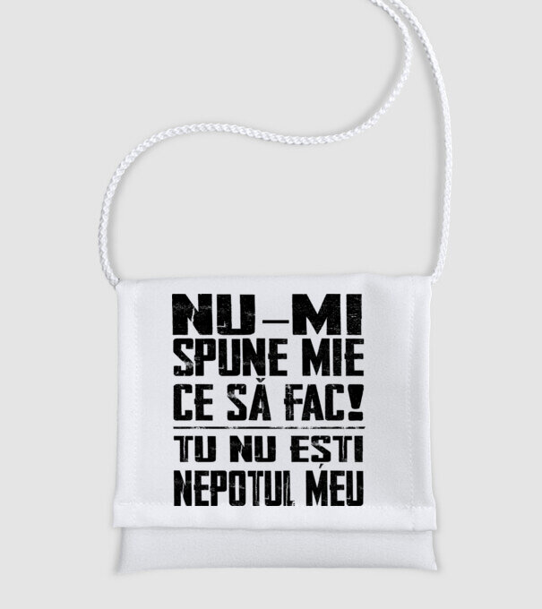 nu-mi spune ce să fac! nu ești nepotul meu Alb model alb pe tricou