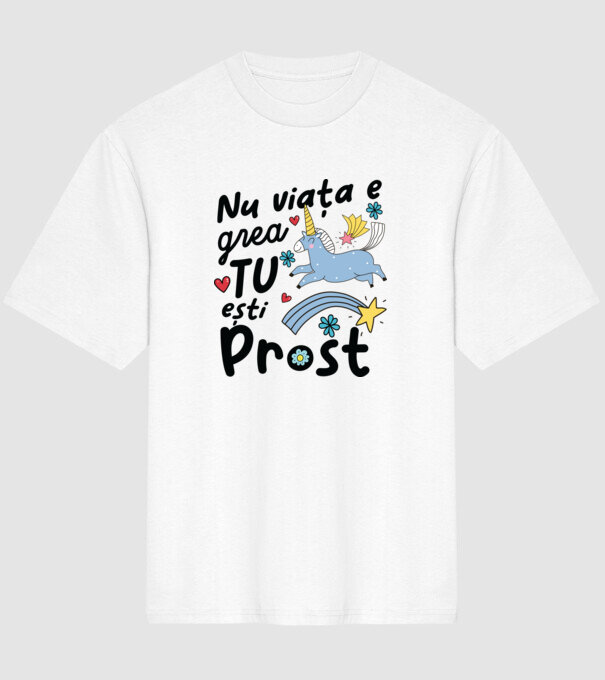 Nu viața e grea, tu ești prost model alb pe tricou