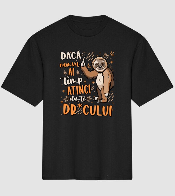 Dacă cumva ai timp, dute dr*cului! model negru pe tricou