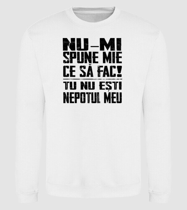 nu-mi spune ce să fac! nu ești nepotul meu Alb model alb pe tricou
