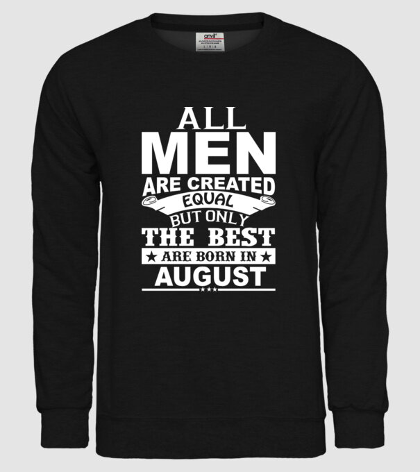 All men are created equal but only the best are born in august model negru pe tricou
