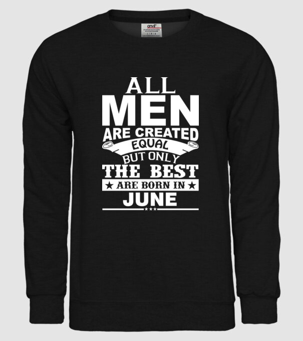 All men are created equal but only the best are born in june model negru pe tricou