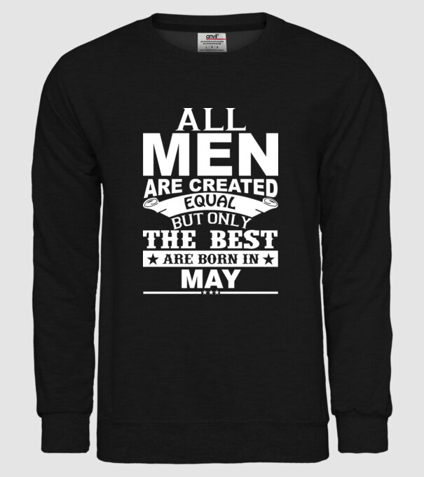 All men are created equal but only the best are born in may model negru pe tricou
