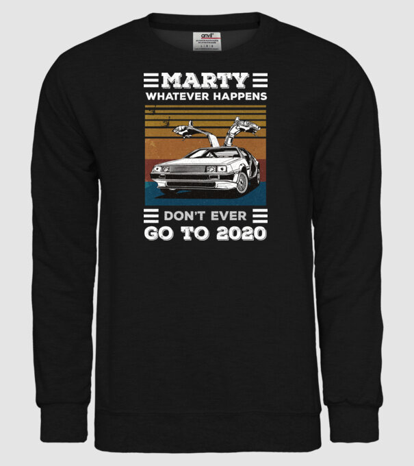 Marty don't ever go to 2020 model negru pe tricou