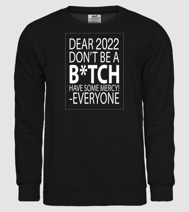 Dear 2022 Dont be a bitch model negru pe tricou
