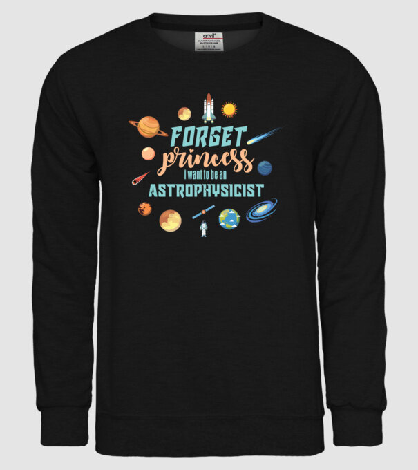 Forget princess, i want to be an astrophysicist model negru pe tricou