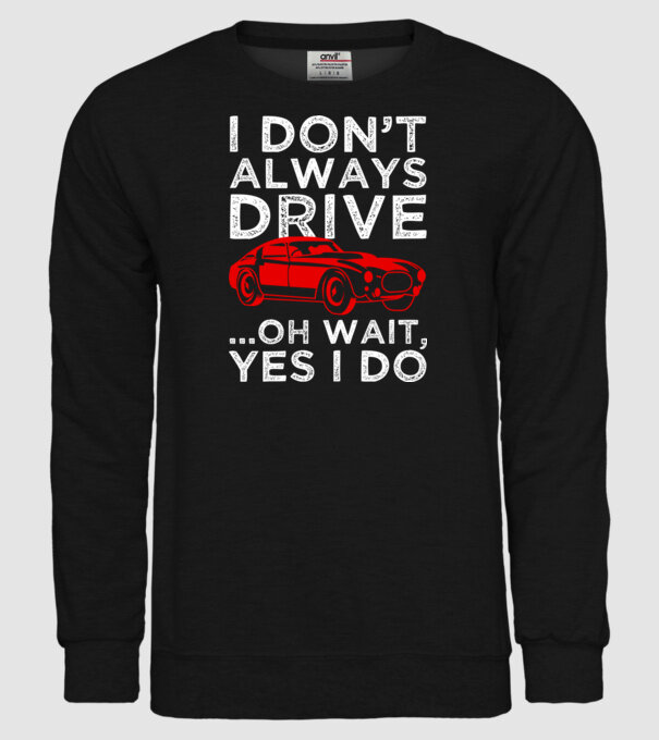 I dont always drive oh wait yes i do model negru pe tricou