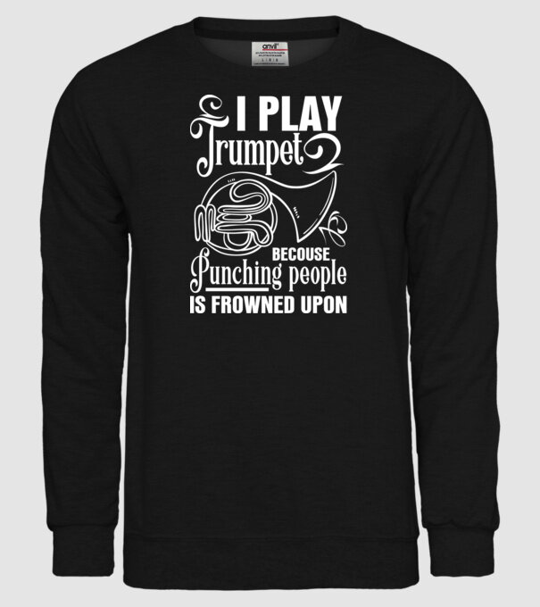I play trumpet, becouse punching people model negru pe tricou