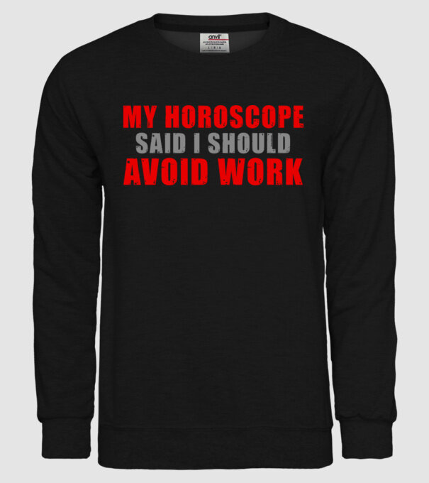 My horoscope said I should avoid work model negru pe tricou