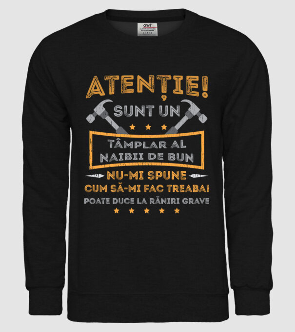 Atenție! Sunt un tâmplar al naibii de bun, nu-mi spune cum să-mi fac treaba! poate duce la răniri grave model negru pe tricou