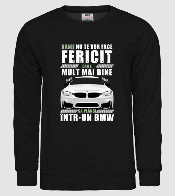 banii nu te vor face fericit, dar e mult mai bine să plângi într-un bmw model negru pe tricou