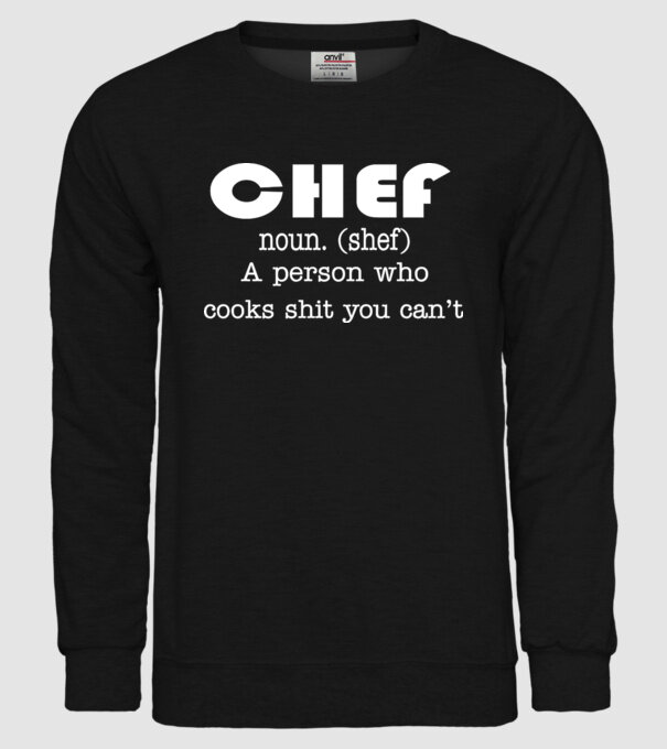 'Chef a person who cooks shit you can''t' model negru pe tricou