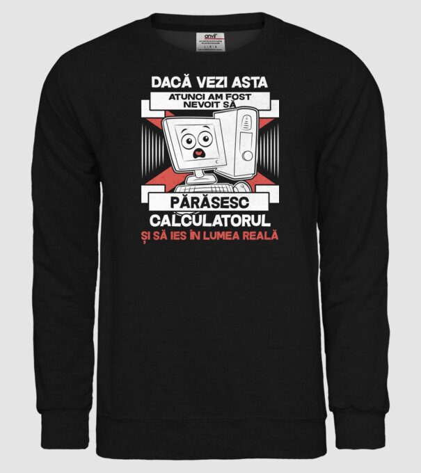 Dacă vezi asta - atunci am fost nevoit să - părăsesc - calculatorul - și să ies în - lumea reală model negru pe tricou