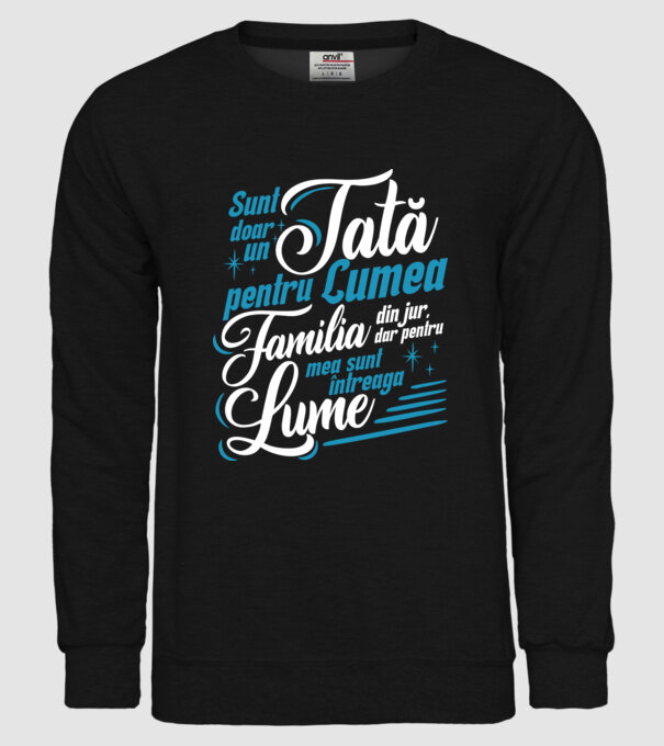 Sunt doar un tată pentru lumea din jur, dar pentru familia mea sunt întreaga lume! model negru pe tricou