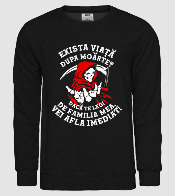 Există viață după moarte? Dacă te legi de familia mea, vei afla imediat! model negru pe tricou