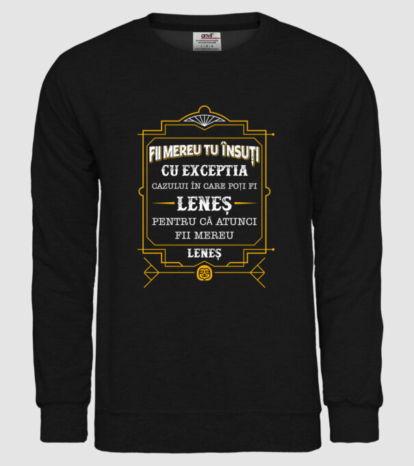 Fii mereu tu însuți, cu excepția cazului în care poți fi leneș, pentru că atunci fii mereu leneș! model negru pe tricou