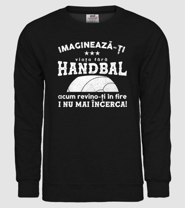 imaginează-ți viața fără handbal, acum revino-ți în fire și nu mai încerca  model negru pe tricou