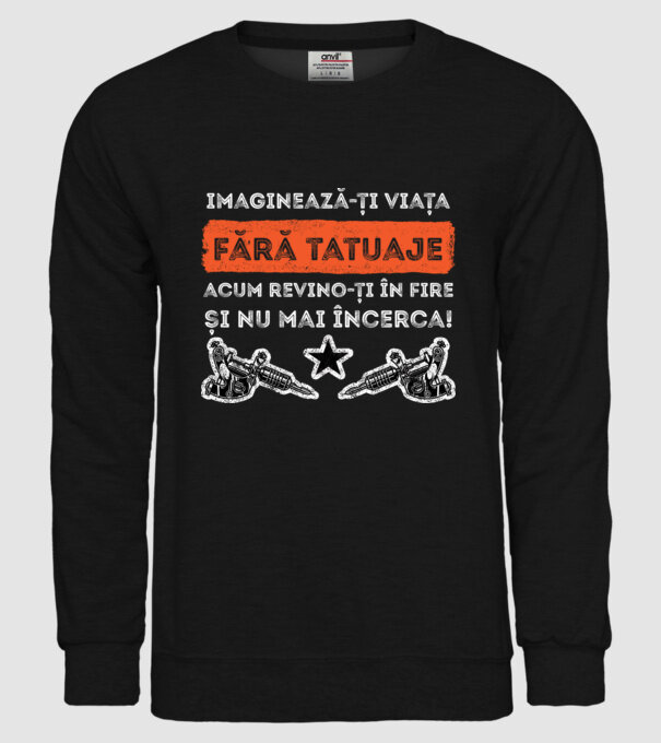 imaginează-ți viața fără tatuaje, acum revino-ți în fire și nu mai încerca! model negru pe tricou
