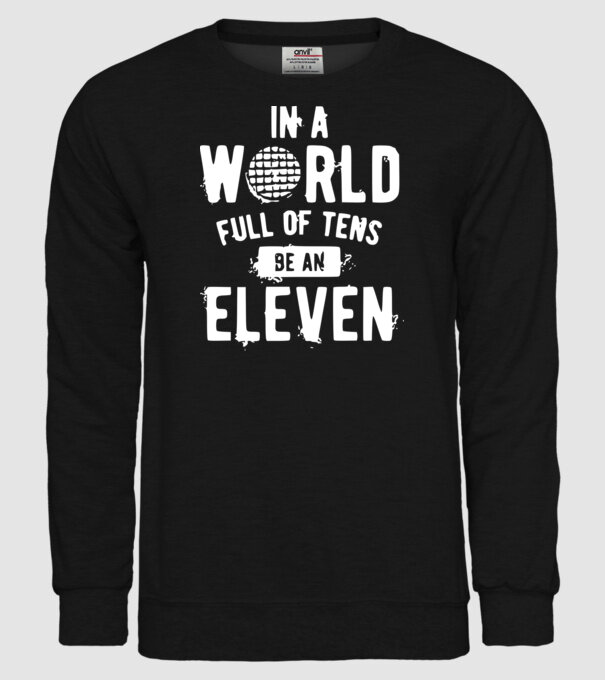 in a world of full of tens be an eleven model negru pe tricou